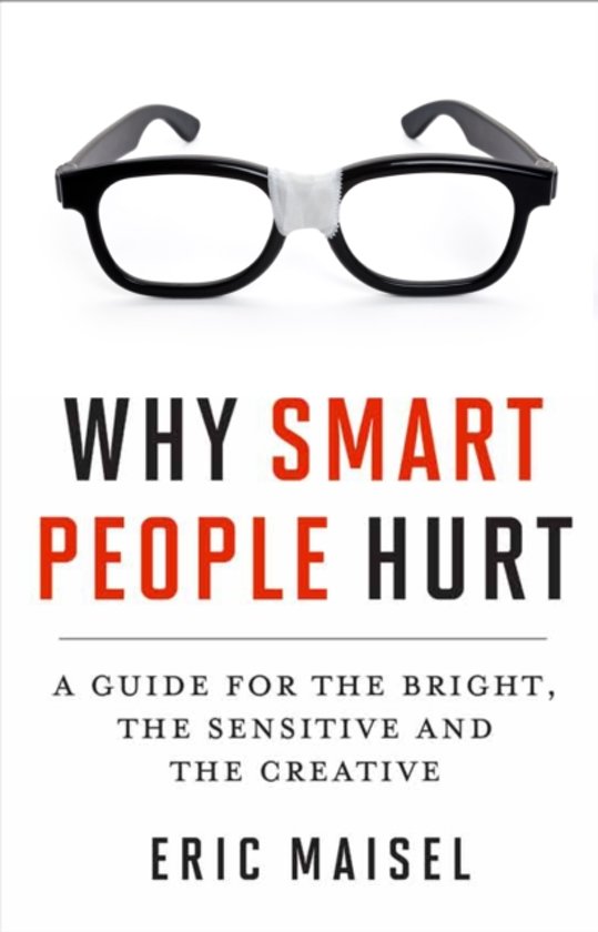 Why smart people hurt. A guide for the bright, the sensitive, and the creative